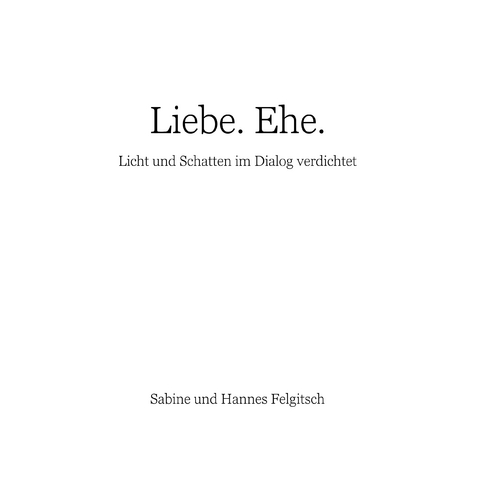 Liebe. Ehe. - Sabine Felgitsch, Hannes Felgitsch