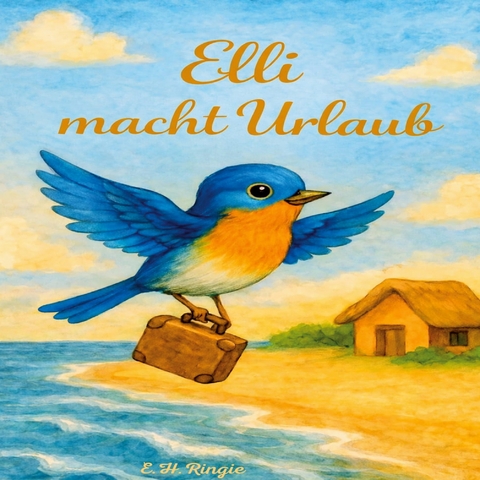 Elli macht Urlaub - E. H.Ringie