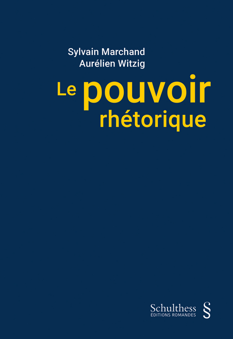 Le pouvoir rh&eacute;torique - Sylvain Marchand, Aurelien Witzig