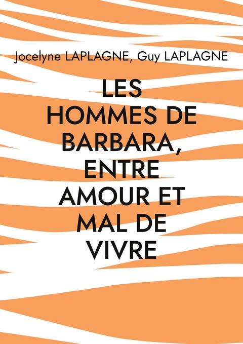 Les hommes de Barbara, entre amour et mal de vivre - Jocelyne Laplagne, Guy Laplagne