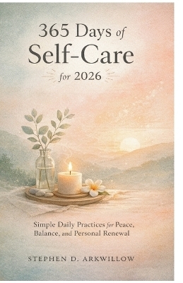 365 Days of Self-Care for 2026 - Stephen D Arkwillow