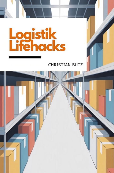 Logistik Lifehacks - Christian Butz