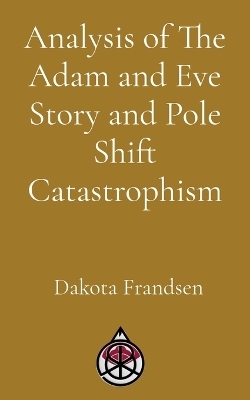 Analysis of The Adam and Eve Story and Pole Shift Catastrophism