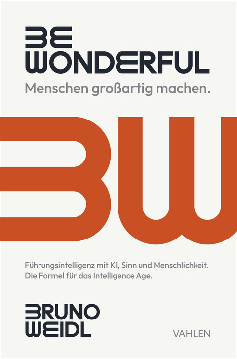 Be Wonderful - Menschen gro&szlig;artig machen - Bruno Weidl