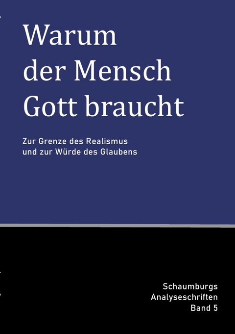 Schaumburgs Analyseschriften / Warum der Mensch Gott braucht - Marko O. G. Schaumburg