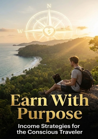 Earn With Purpose: Income Strategies for the Conscious Traveler