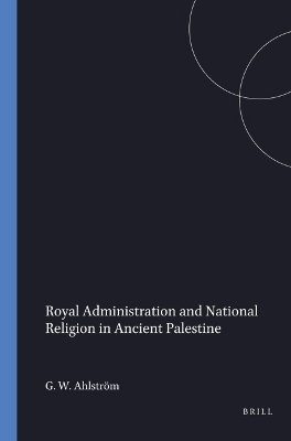 Royal Administration and National Religion in Ancient Palestine - G.W. Ahlstr&ouml;m