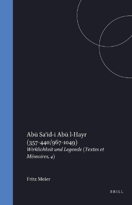 Abū Sa&lsquo;īd-i Abū l-Hayr (357-440/967-1049) - Fritz Meier