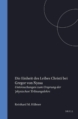 Die Einheit des Leibes Christi bei Gregor von Nyssa - Reinhard M. H&uuml;bner