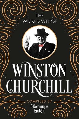 The Wicked Wit of Winston Churchill - Dominique Enright