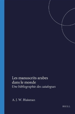Les manuscrits arabes dans le monde - A.J.W. Huisman