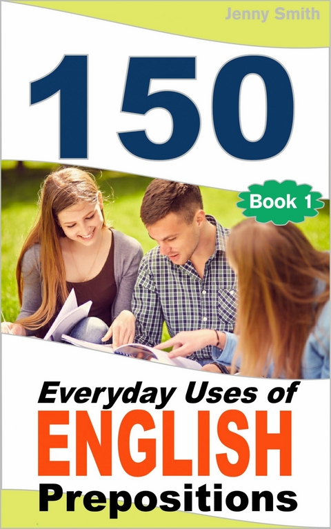 150 Everyday Uses Of English Prepositions -  Jenny Smith
