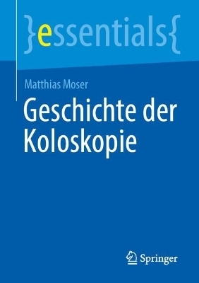 Geschichte der Koloskopie - Matthias Moser