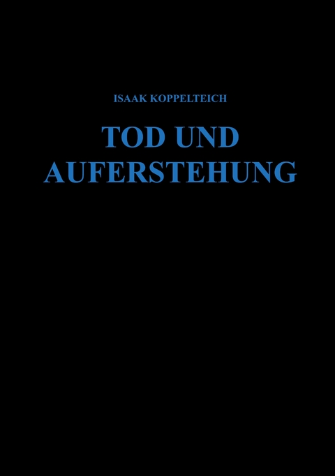 Tod und Auferstehung - Isaak Koppelteich