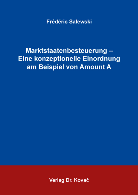 Marktstaatenbesteuerung &ndash; Eine konzeptionelle Einordnung am Beispiel von Amount A - Fr&eacute;d&eacute;ric Salewski