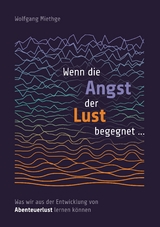 Wenn die Angst der Lust begegnet ... - Wolfgang Miethge