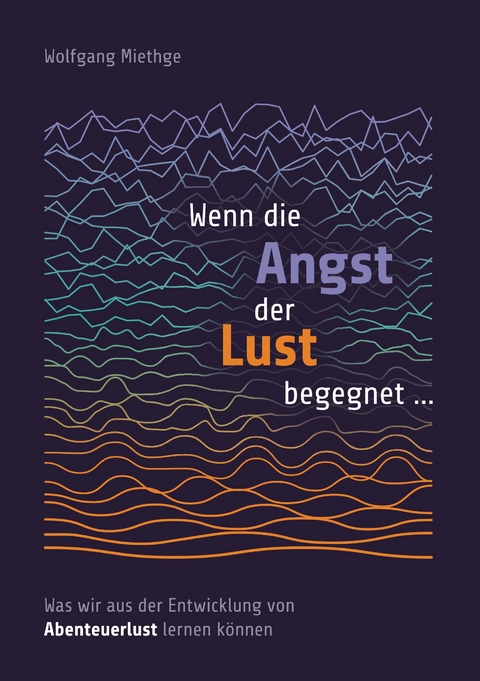 Wenn die Angst der Lust begegnet ... - Wolfgang Miethge