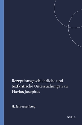 Rezeptionsgeschichtliche und textkritische Untersuchungen zu Flavius Josephus - Heinz Schreckenberg