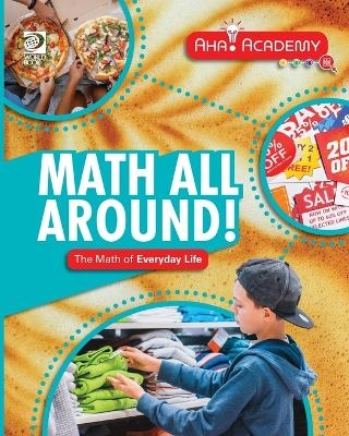 Math All Around! The Math of Everyday Life - Anne Rooney
