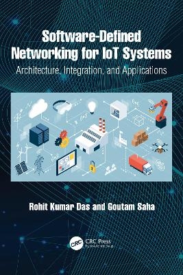 Software-Defined Networking for IoT Systems - Rohit Kumar Das, Goutam Saha