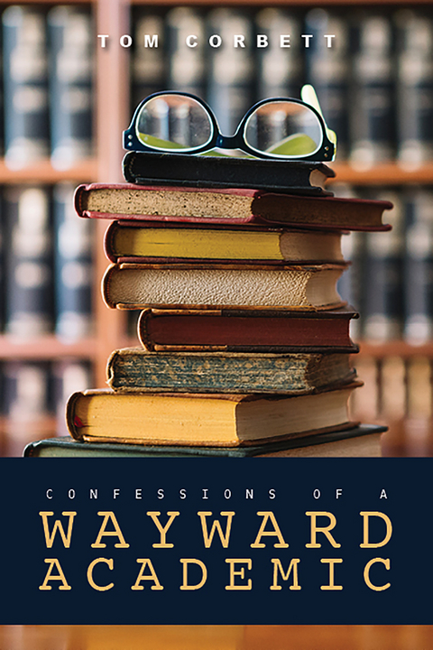 Confessions of a Wayward Academic -  Tom Corbett