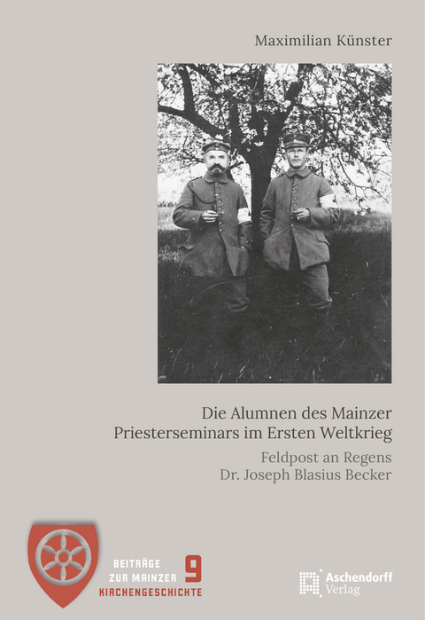 Die Alumnen des Mainzer Priesterseminars im Ersten Weltkrieg - Maximilian K&uuml;nster