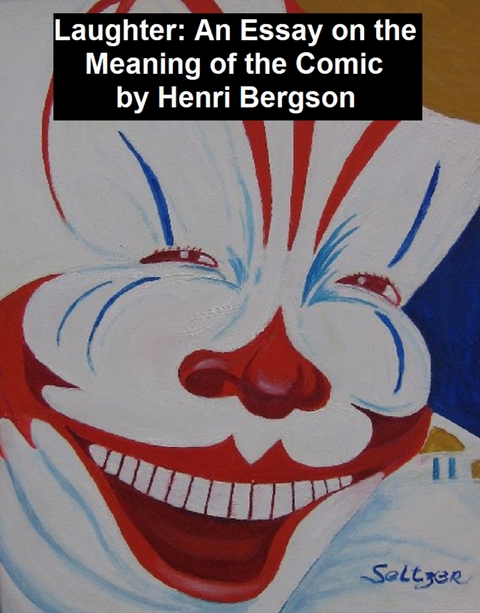 Laughter: an Essay on the Meaning of the Comic -  Henri Bergson