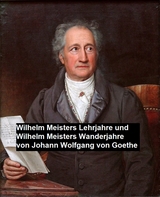 Wilhelm Meisters Lehrjahre und Wilhelm Meisters Wanderjahre -  Wolfgang Von Goethe