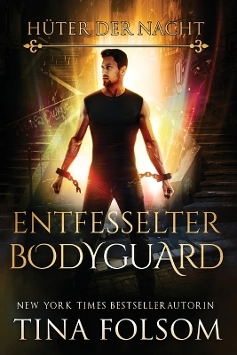 Entfesselter Bodyguard - Tina Folsom