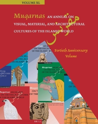 Muqarnas, An Annual on Visual, Material, and Architectural Cultures of the Islamic World - 