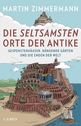 Die seltsamsten Orte der Antike - Martin Zimmermann