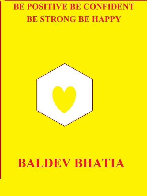 Be Positive Be Confident -  BALDEV BHATIA