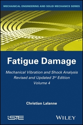 Mechanical Vibration and Shock Analysis, 3rd Editi on, Volume 4, Fatigue Damage