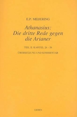 Athanasius: Die dritte Rede gegen die Arianer -  Meijering