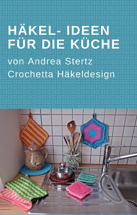 Häkel- Ideen für die Küche - Andrea Stertz