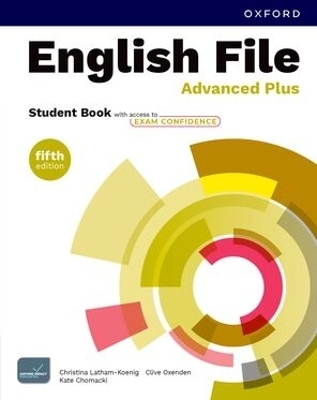 English File fifth edition: Advanced Plus: Student Book with access to Exam Confidence - Christina Latham-Koenig, Clive Oxenden, Kate Chomacki