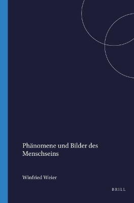 Ph&auml;nomene und Bilder des Menschseins - Winfried Weier