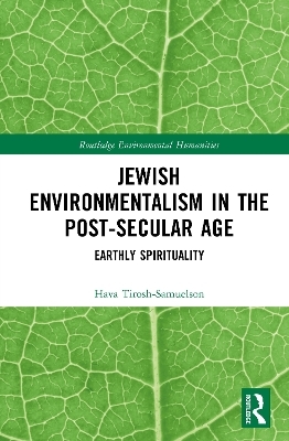 Jewish Environmentalism in the Post-Secular Age - Hava Tirosh-Samuelson