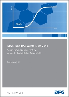MAK– und BAT–Werte–Liste 2014 – Maximale Arbeitsplatzkonzentrationen und Biologische Arbeitsstofftoleranzwerte. Senatskommission ,