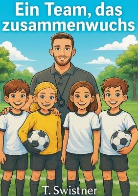 Ein Team, das zusammenwuchs - T. Swistner