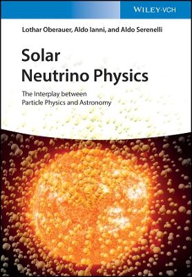 Solar Neutrino Physics - Lothar Oberauer, Aldo Ianni, Aldo Serenelli
