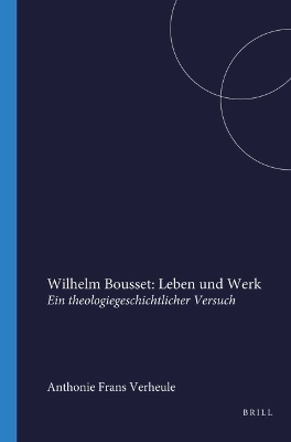 Wilhelm Bousset: Leben und Werk - Anthonie F. Verheule