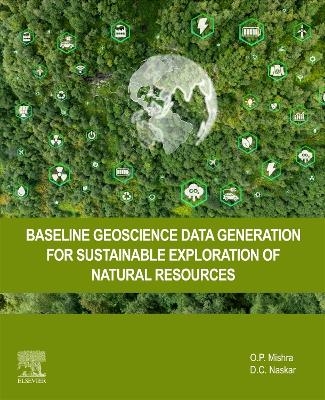 Baseline Geoscience Data Generation for Sustainable Exploration of Natural Resources - O P Mishra, D C Naskar