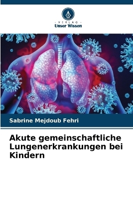 Akute gemeinschaftliche Lungenerkrankungen bei Kindern - Sabrine Mejdoub Fehri