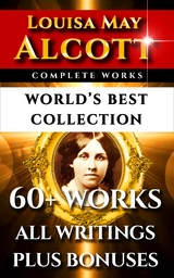Louisa May Alcott Complete Works - World's Best Collection -  LOUISA MAY ALCOTT
