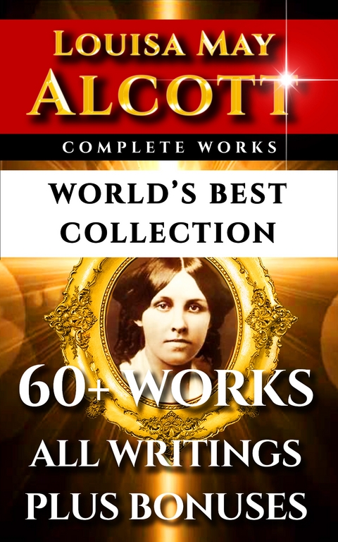Louisa May Alcott Complete Works - World's Best Collection -  LOUISA MAY ALCOTT