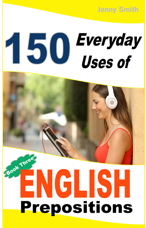 150 Everyday Uses of English Prepositions. Book 3. -  Jenny Smith