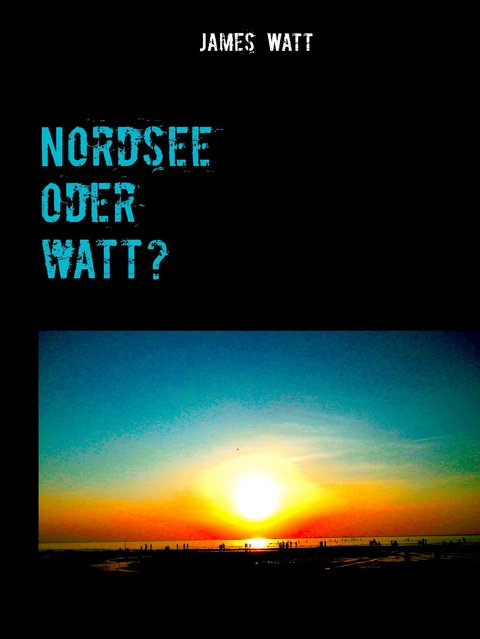 Nordsee oder watt? - James Watt