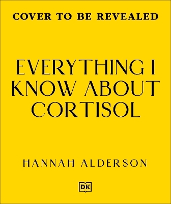 Everything I Know About Cortisol - Hannah Alderson