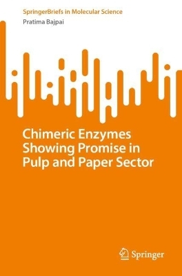 Chimeric Enzymes Showing Promise in Pulp and Paper Sector - Pratima Bajpai